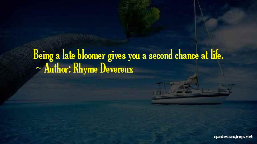 Rhyme Devereux Quotes: Being A Late Bloomer Gives You A Second Chance At Life.