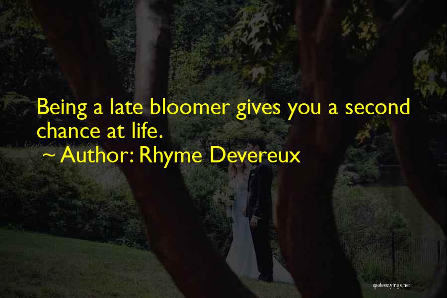 Rhyme Devereux Quotes: Being A Late Bloomer Gives You A Second Chance At Life.