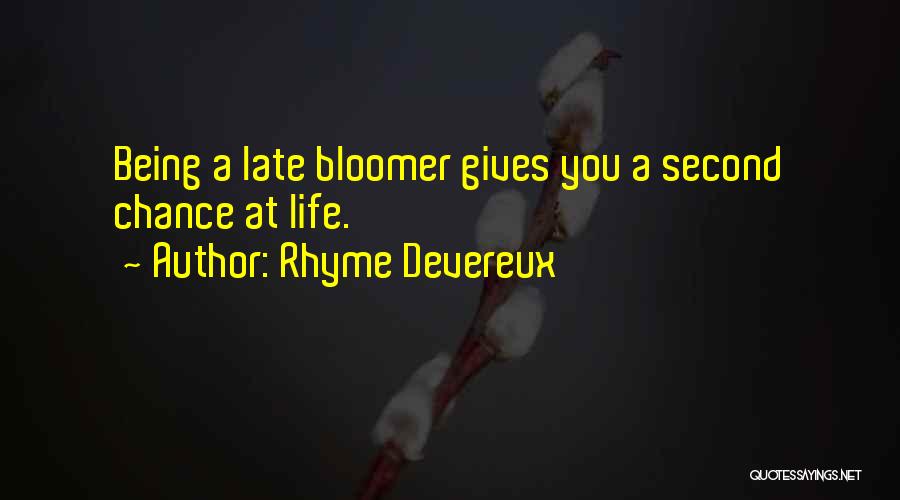 Rhyme Devereux Quotes: Being A Late Bloomer Gives You A Second Chance At Life.