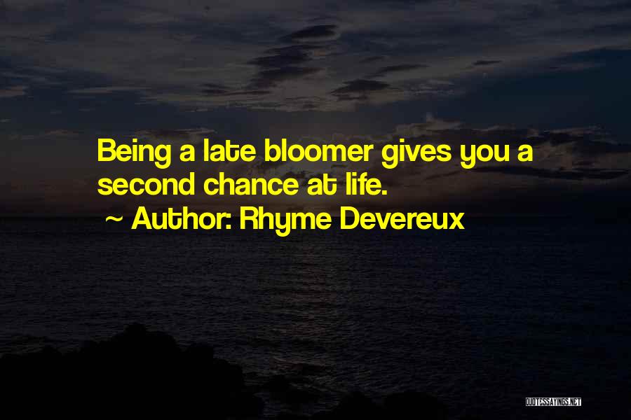 Rhyme Devereux Quotes: Being A Late Bloomer Gives You A Second Chance At Life.