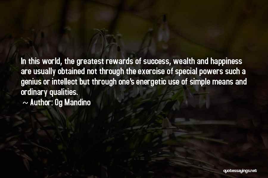 Og Mandino Quotes: In This World, The Greatest Rewards Of Success, Wealth And Happiness Are Usually Obtained Not Through The Exercise Of Special