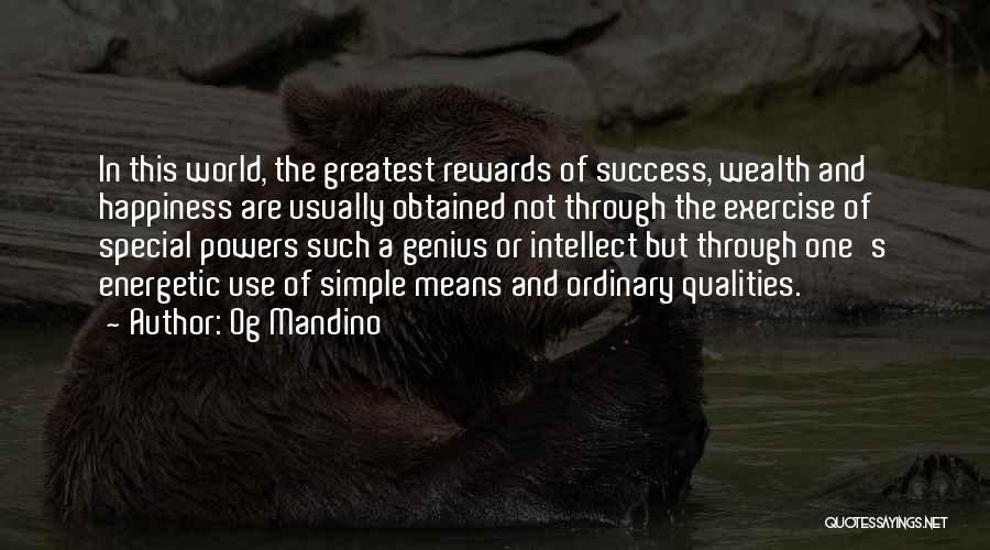 Og Mandino Quotes: In This World, The Greatest Rewards Of Success, Wealth And Happiness Are Usually Obtained Not Through The Exercise Of Special