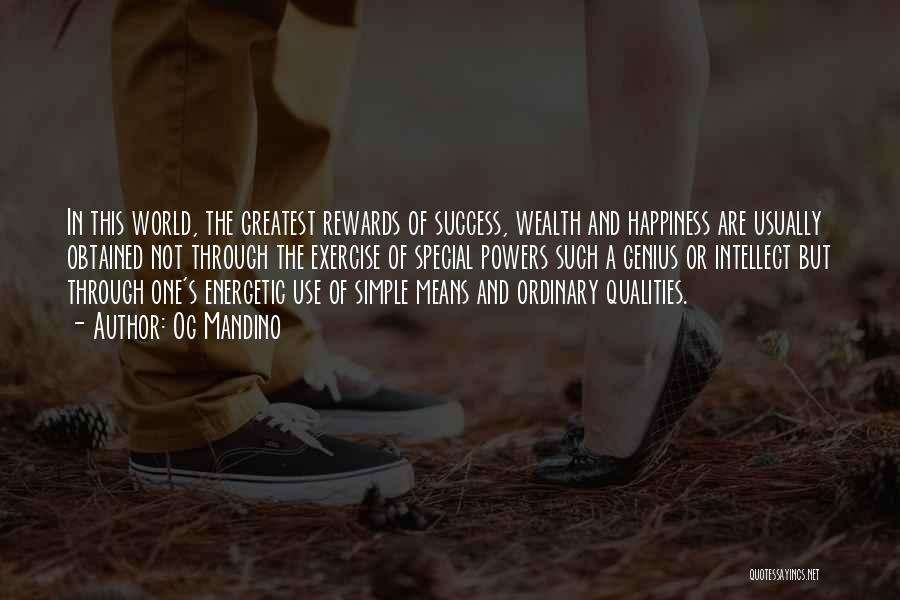 Og Mandino Quotes: In This World, The Greatest Rewards Of Success, Wealth And Happiness Are Usually Obtained Not Through The Exercise Of Special