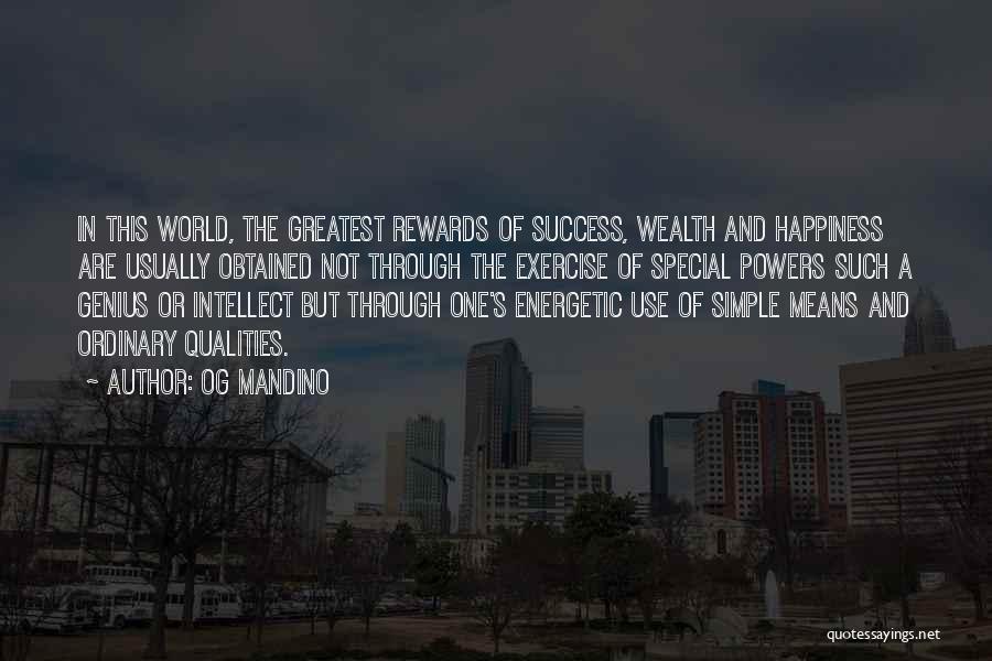 Og Mandino Quotes: In This World, The Greatest Rewards Of Success, Wealth And Happiness Are Usually Obtained Not Through The Exercise Of Special