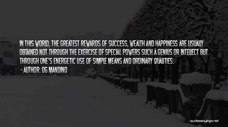 Og Mandino Quotes: In This World, The Greatest Rewards Of Success, Wealth And Happiness Are Usually Obtained Not Through The Exercise Of Special