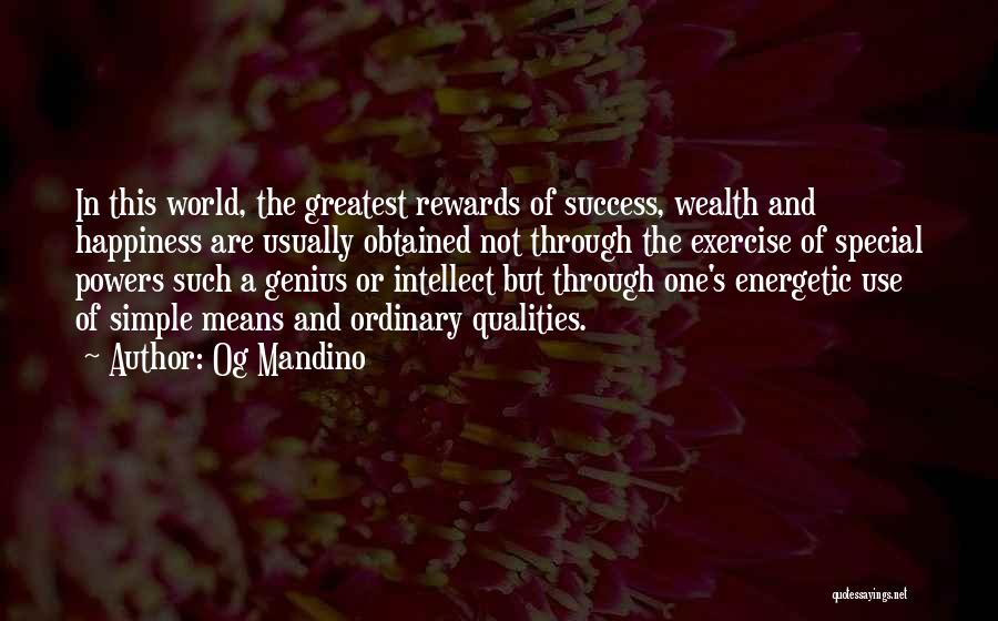 Og Mandino Quotes: In This World, The Greatest Rewards Of Success, Wealth And Happiness Are Usually Obtained Not Through The Exercise Of Special