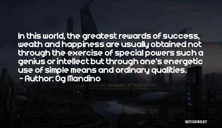 Og Mandino Quotes: In This World, The Greatest Rewards Of Success, Wealth And Happiness Are Usually Obtained Not Through The Exercise Of Special