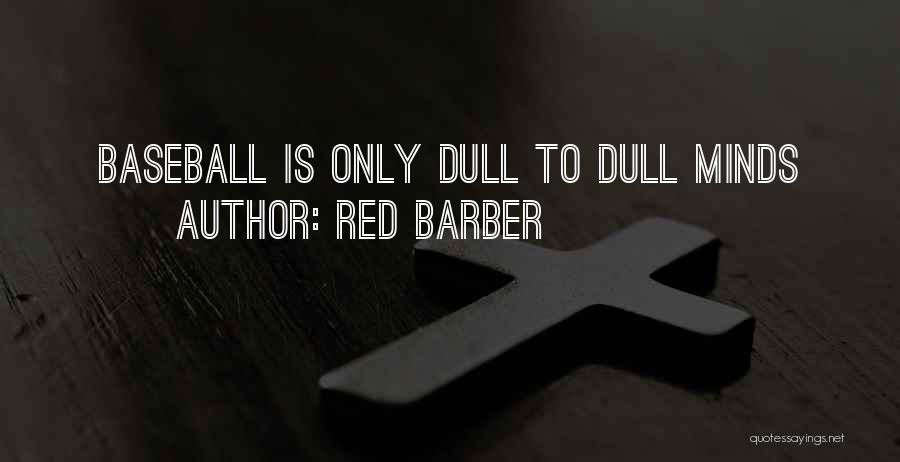 Red Barber Quotes: Baseball Is Only Dull To Dull Minds