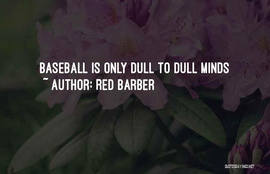 Red Barber Quotes: Baseball Is Only Dull To Dull Minds