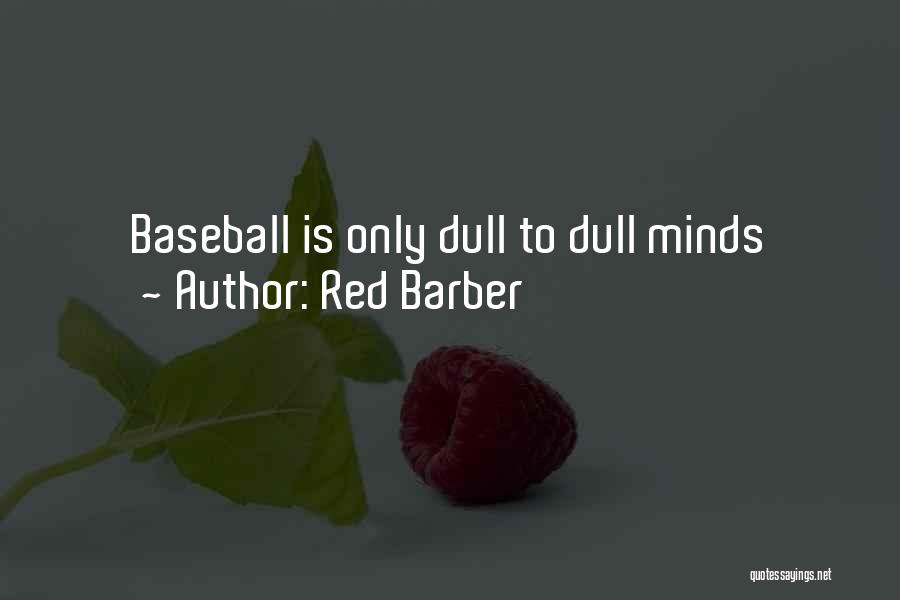Red Barber Quotes: Baseball Is Only Dull To Dull Minds