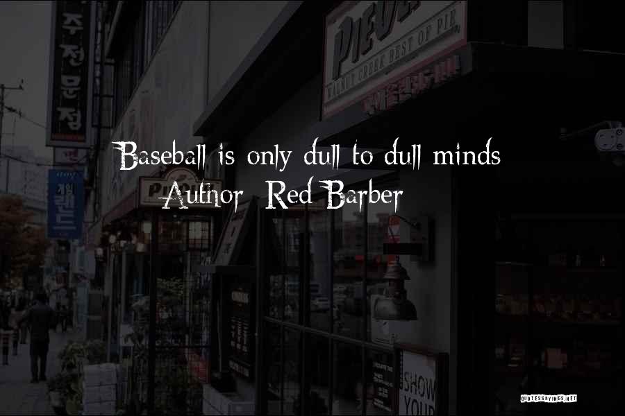 Red Barber Quotes: Baseball Is Only Dull To Dull Minds