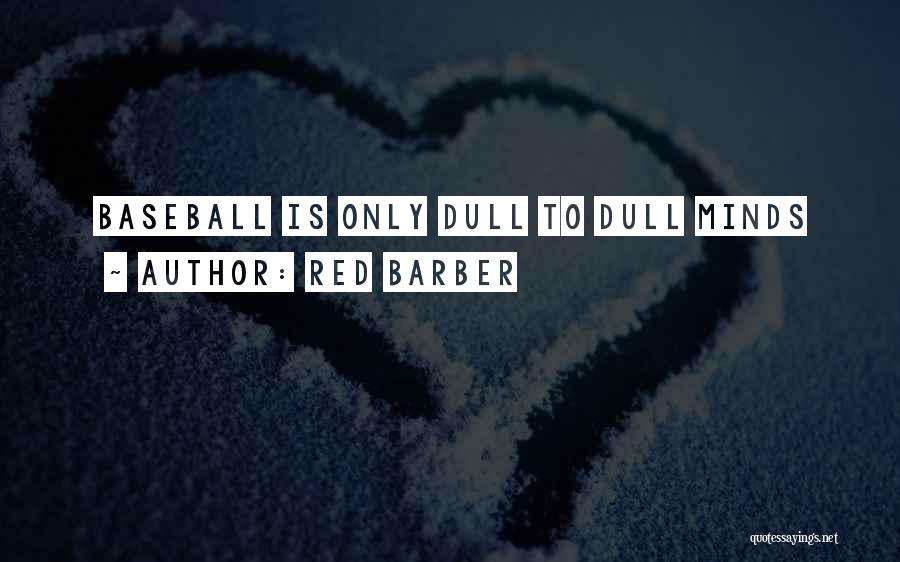 Red Barber Quotes: Baseball Is Only Dull To Dull Minds