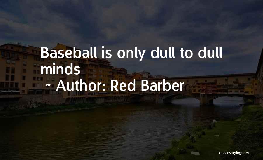 Red Barber Quotes: Baseball Is Only Dull To Dull Minds
