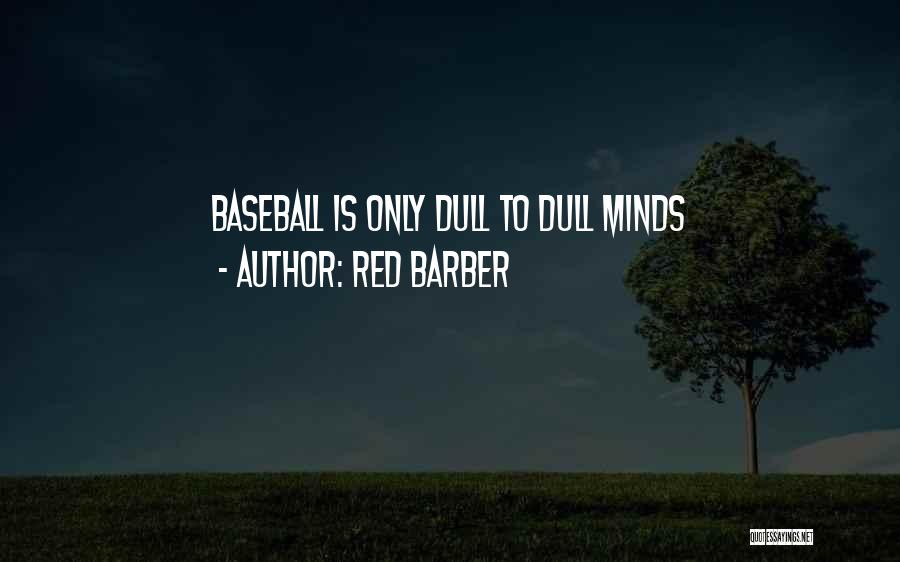 Red Barber Quotes: Baseball Is Only Dull To Dull Minds