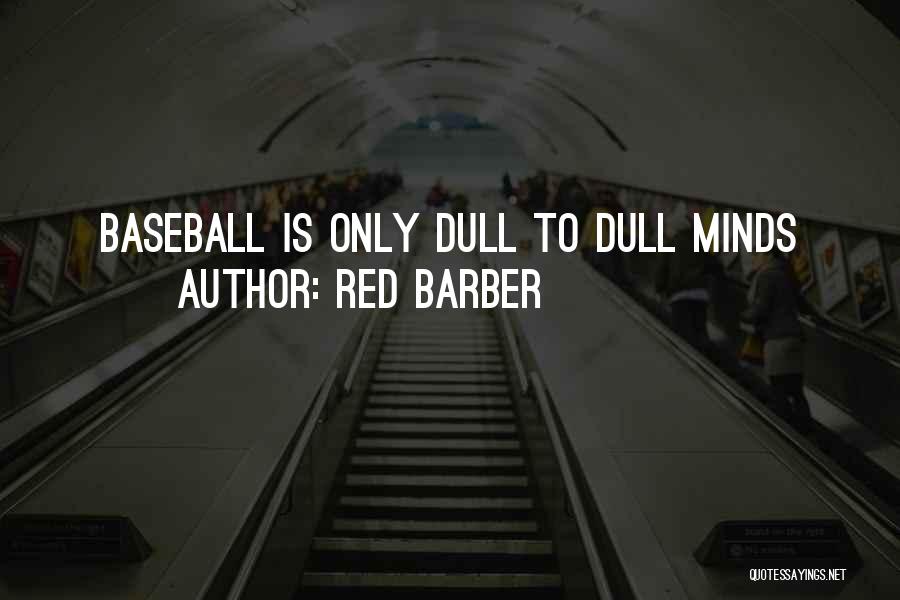 Red Barber Quotes: Baseball Is Only Dull To Dull Minds