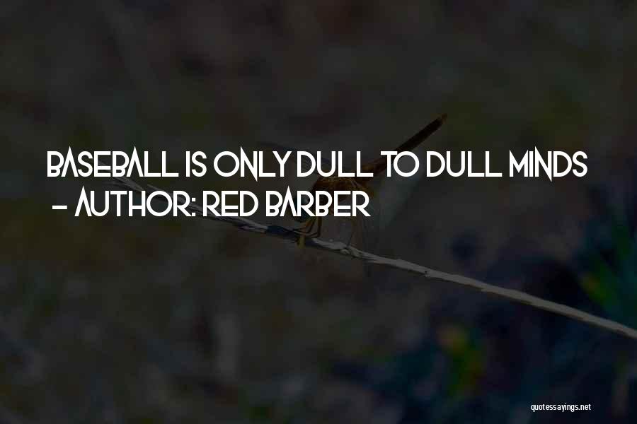 Red Barber Quotes: Baseball Is Only Dull To Dull Minds