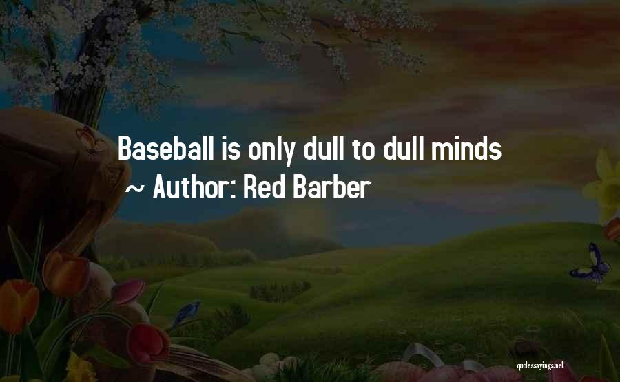 Red Barber Quotes: Baseball Is Only Dull To Dull Minds
