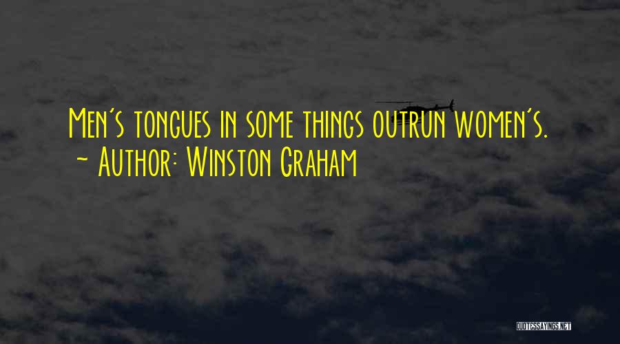 Winston Graham Quotes: Men's Tongues In Some Things Outrun Women's.