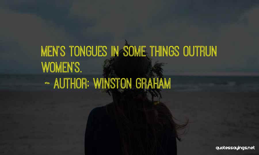Winston Graham Quotes: Men's Tongues In Some Things Outrun Women's.