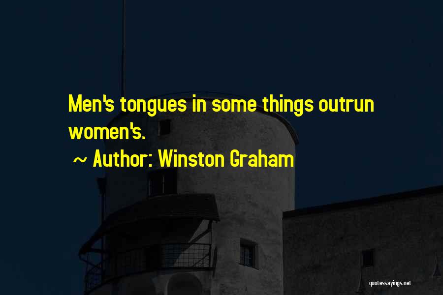 Winston Graham Quotes: Men's Tongues In Some Things Outrun Women's.