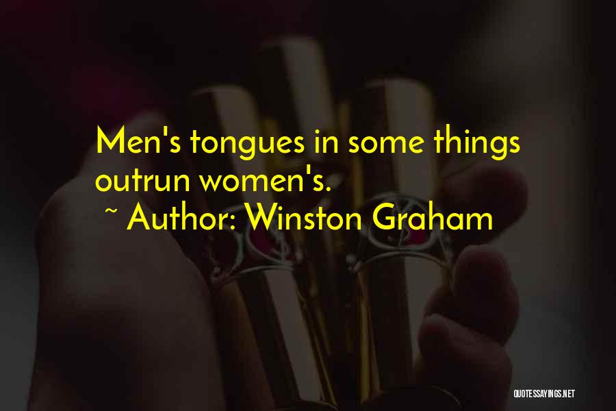 Winston Graham Quotes: Men's Tongues In Some Things Outrun Women's.