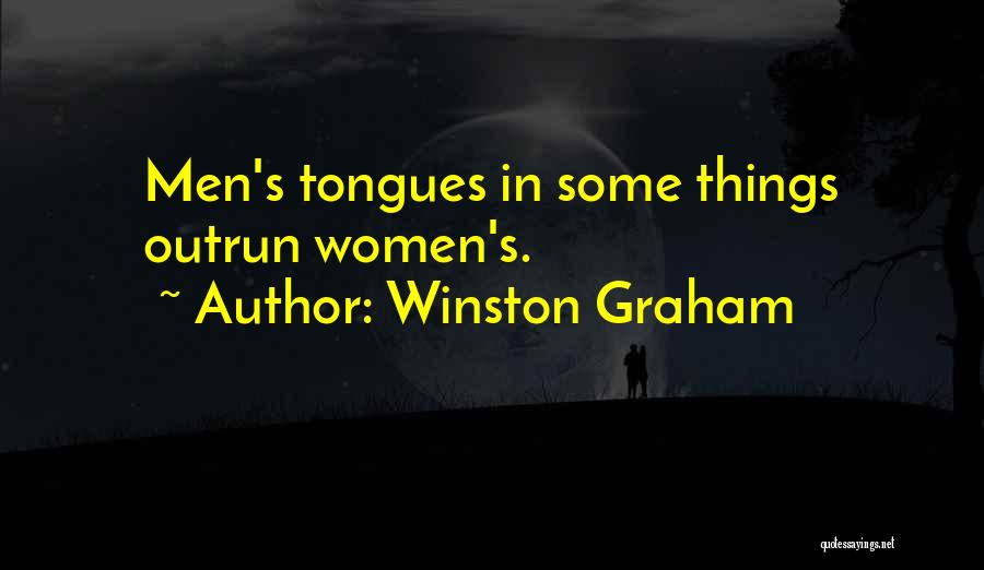 Winston Graham Quotes: Men's Tongues In Some Things Outrun Women's.
