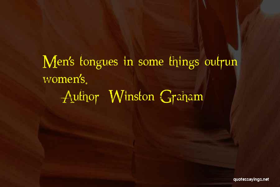 Winston Graham Quotes: Men's Tongues In Some Things Outrun Women's.