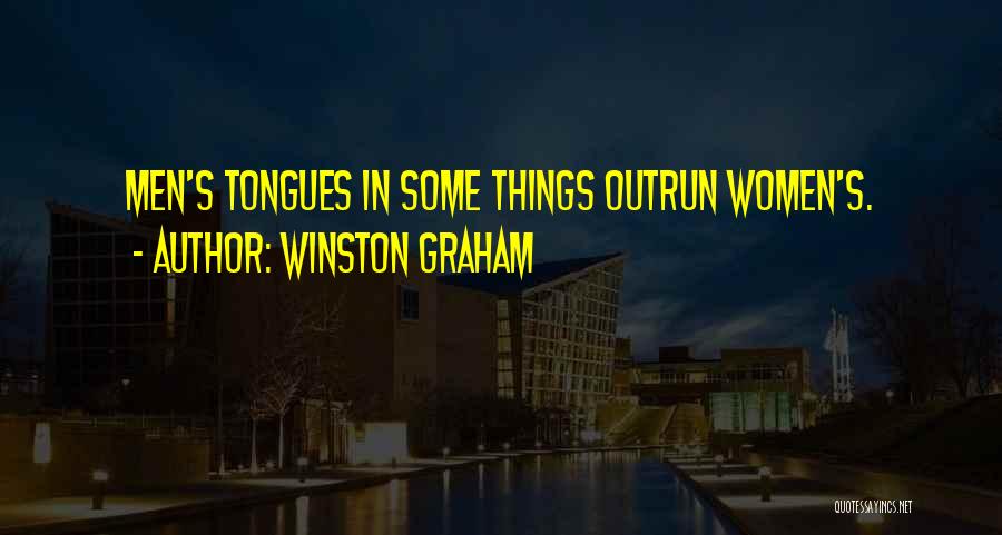 Winston Graham Quotes: Men's Tongues In Some Things Outrun Women's.