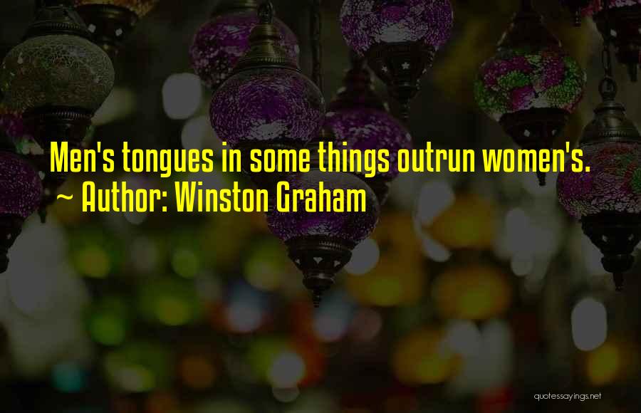 Winston Graham Quotes: Men's Tongues In Some Things Outrun Women's.