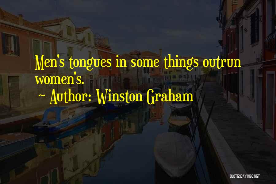 Winston Graham Quotes: Men's Tongues In Some Things Outrun Women's.