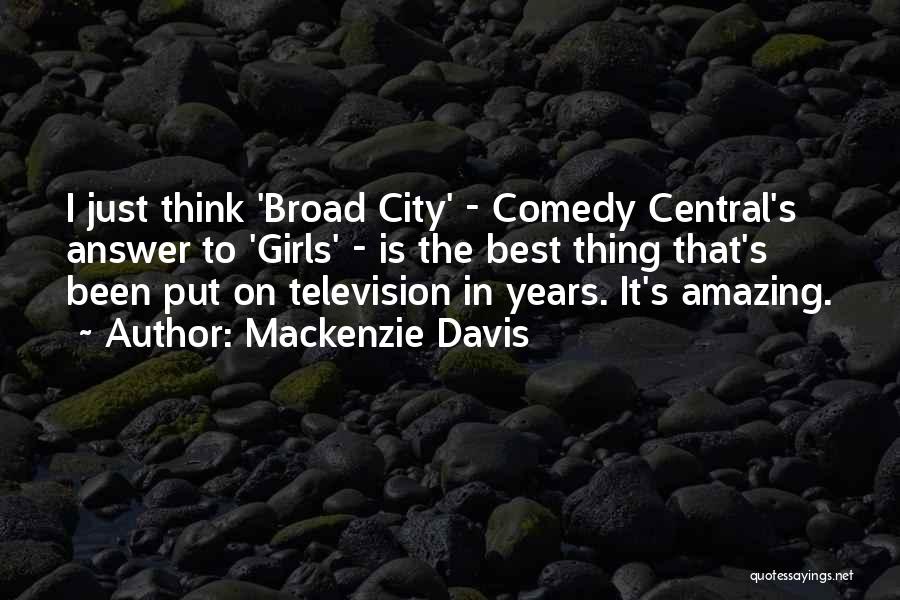 Mackenzie Davis Quotes: I Just Think 'broad City' - Comedy Central's Answer To 'girls' - Is The Best Thing That's Been Put On