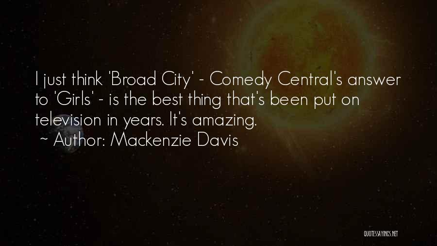 Mackenzie Davis Quotes: I Just Think 'broad City' - Comedy Central's Answer To 'girls' - Is The Best Thing That's Been Put On