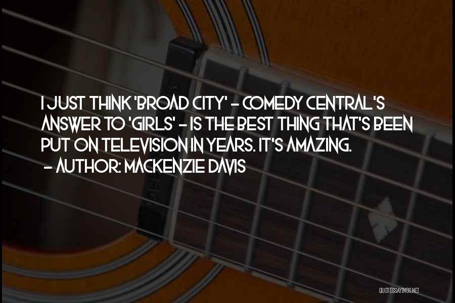 Mackenzie Davis Quotes: I Just Think 'broad City' - Comedy Central's Answer To 'girls' - Is The Best Thing That's Been Put On
