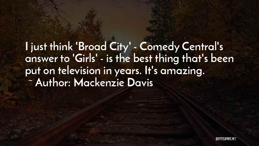 Mackenzie Davis Quotes: I Just Think 'broad City' - Comedy Central's Answer To 'girls' - Is The Best Thing That's Been Put On