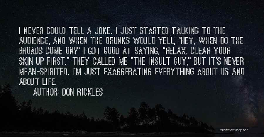 Don Rickles Quotes: I Never Could Tell A Joke. I Just Started Talking To The Audience, And When The Drunks Would Yell, Hey,