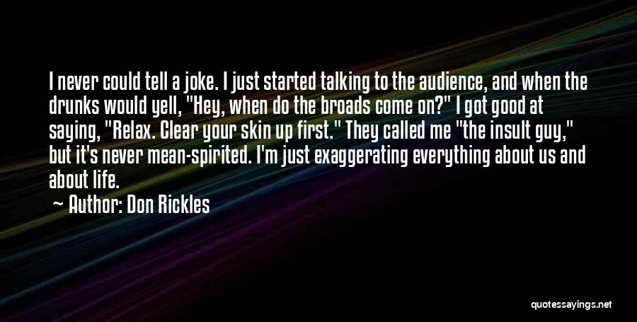 Don Rickles Quotes: I Never Could Tell A Joke. I Just Started Talking To The Audience, And When The Drunks Would Yell, Hey,