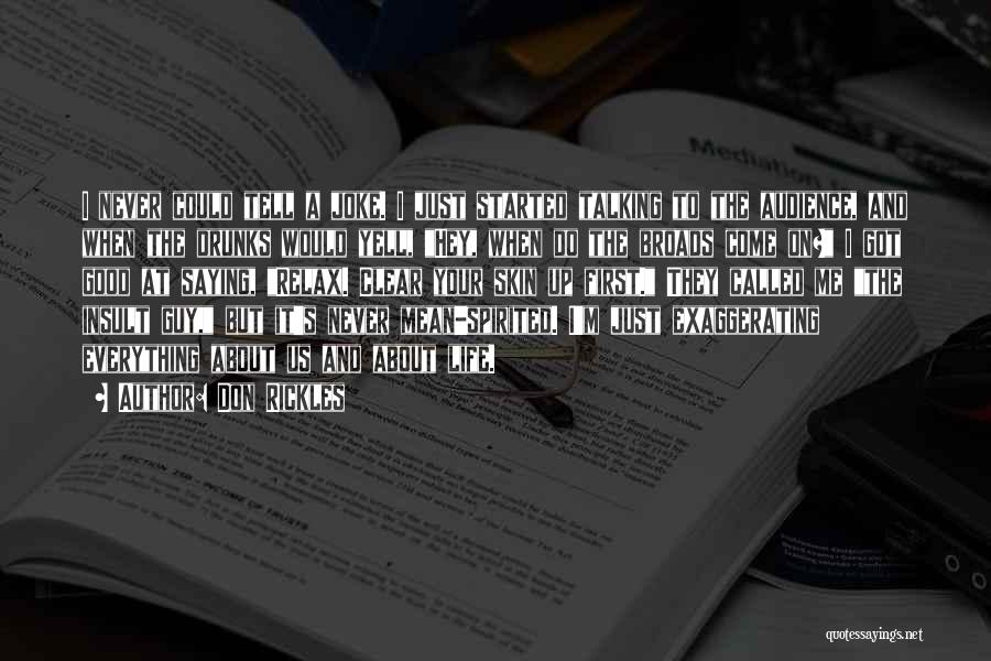 Don Rickles Quotes: I Never Could Tell A Joke. I Just Started Talking To The Audience, And When The Drunks Would Yell, Hey,