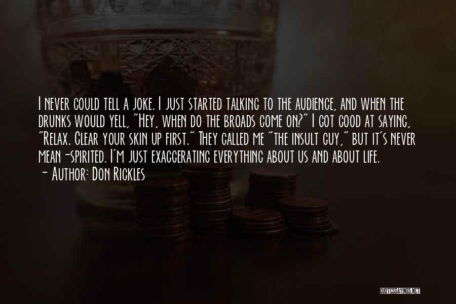 Don Rickles Quotes: I Never Could Tell A Joke. I Just Started Talking To The Audience, And When The Drunks Would Yell, Hey,