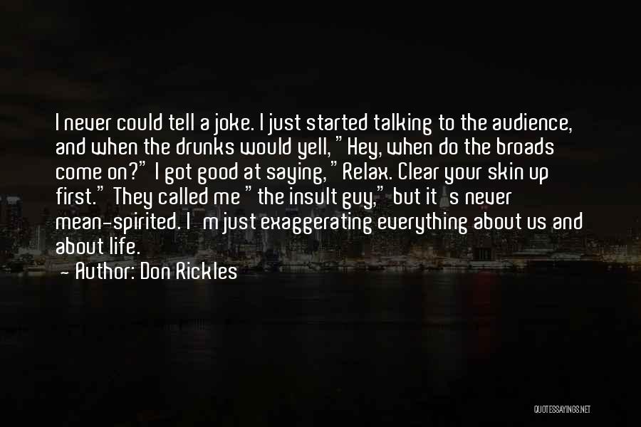 Don Rickles Quotes: I Never Could Tell A Joke. I Just Started Talking To The Audience, And When The Drunks Would Yell, Hey,