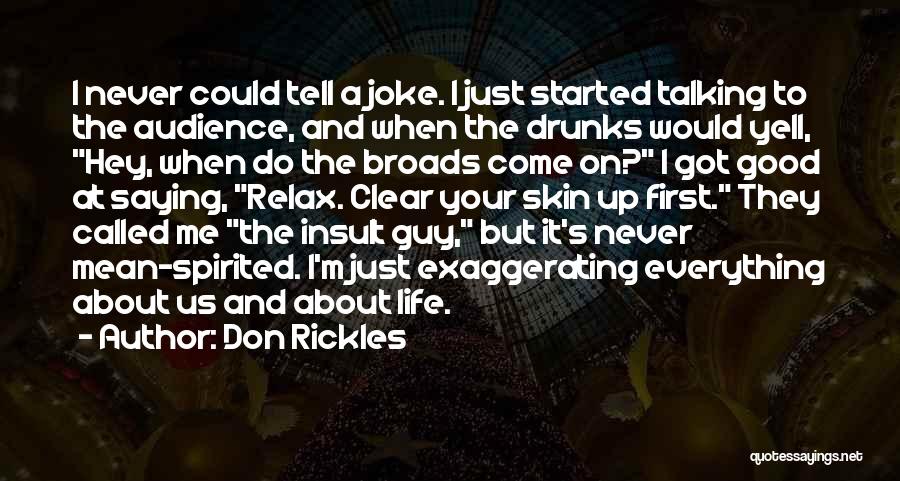 Don Rickles Quotes: I Never Could Tell A Joke. I Just Started Talking To The Audience, And When The Drunks Would Yell, Hey,