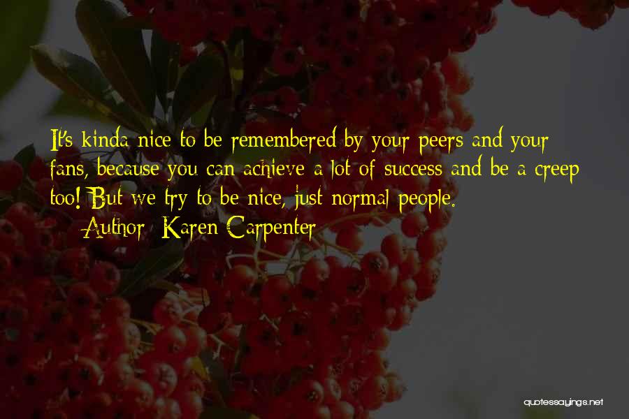 Karen Carpenter Quotes: It's Kinda Nice To Be Remembered By Your Peers And Your Fans, Because You Can Achieve A Lot Of Success