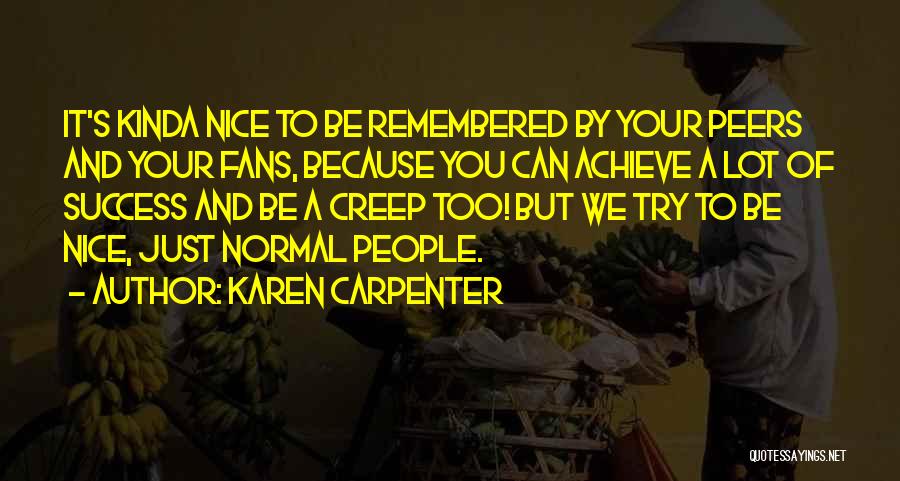 Karen Carpenter Quotes: It's Kinda Nice To Be Remembered By Your Peers And Your Fans, Because You Can Achieve A Lot Of Success