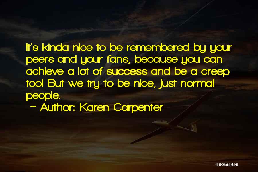 Karen Carpenter Quotes: It's Kinda Nice To Be Remembered By Your Peers And Your Fans, Because You Can Achieve A Lot Of Success