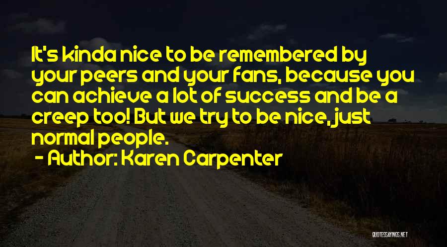 Karen Carpenter Quotes: It's Kinda Nice To Be Remembered By Your Peers And Your Fans, Because You Can Achieve A Lot Of Success