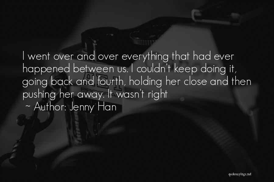 Jenny Han Quotes: I Went Over And Over Everything That Had Ever Happened Between Us. I Couldn't Keep Doing It, Going Back And
