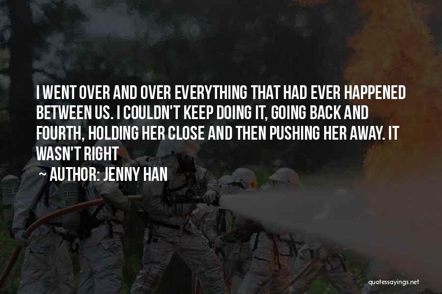 Jenny Han Quotes: I Went Over And Over Everything That Had Ever Happened Between Us. I Couldn't Keep Doing It, Going Back And