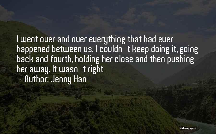 Jenny Han Quotes: I Went Over And Over Everything That Had Ever Happened Between Us. I Couldn't Keep Doing It, Going Back And