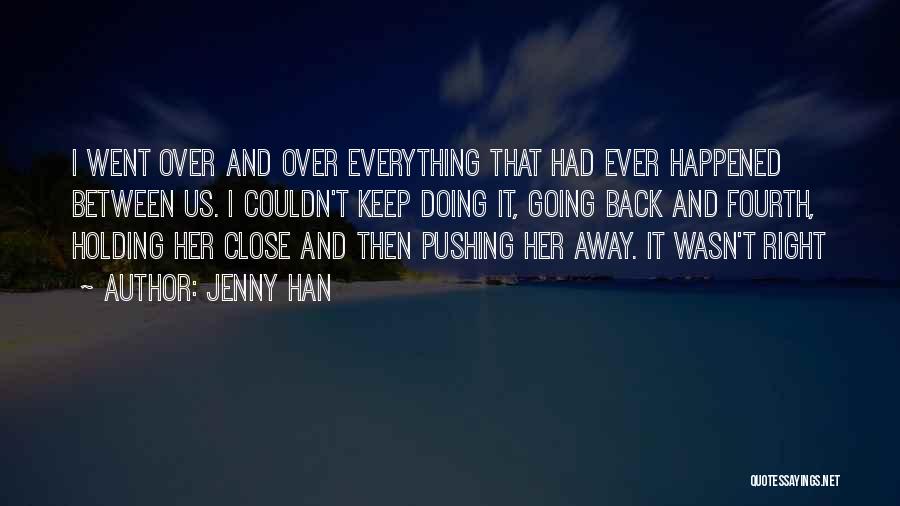 Jenny Han Quotes: I Went Over And Over Everything That Had Ever Happened Between Us. I Couldn't Keep Doing It, Going Back And