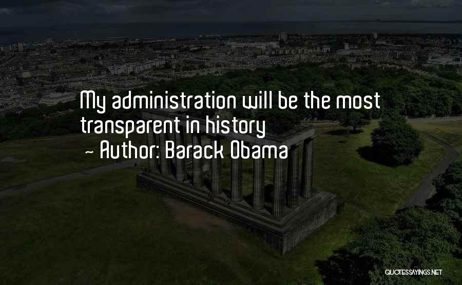 Barack Obama Quotes: My Administration Will Be The Most Transparent In History