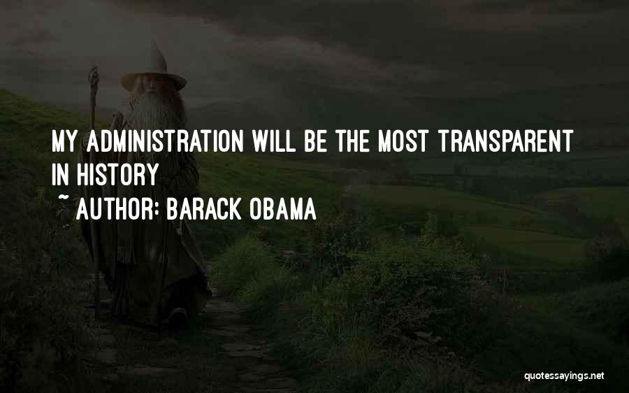 Barack Obama Quotes: My Administration Will Be The Most Transparent In History